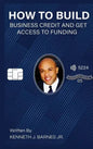 How to Build Business Credit and Get Access to Funding - Hardcover