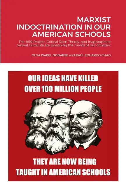 Marxist Indoctrination in Our American Schools: The 1619 Project, Critical Race Theory, and inappropriate Sexual Curricula are poisoning the minds of - Paperback