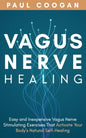 Vagus Nerve Healing: Easy and Inexpensive Vagus Nerve Stimulating Exercises That Activate Your Body's Natural Self-Healing Power - Paperback