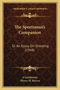 The Sportsman's Companion: Or an Essay on Shooting (1948) - Paperback