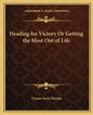 Heading for Victory or Getting the Most Out of Life - Paperback