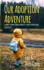 Our Adoption Adventure: A Family's Journey Through Infertility, Adoption, and Raising Adopted Kids - Paperback