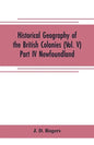 Historical Geography of the British Colonies (Vol. V)-Part IV Newfoundland - Paperback