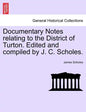 Documentary Notes Relating to the District of Turton. Edited and Compiled by J. C. Scholes. - Paperback
