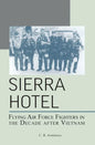 Sierra Hotel: Flying Air Force Fighters in the Decade After Vietnam - Hardcover