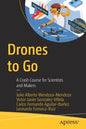 Drones to Go: A Crash Course for Scientists and Makers - Paperback