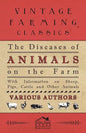 The Diseases of Animals on the Farm - With Information on Sheep, Pigs, Cattle and Other Animals - Paperback