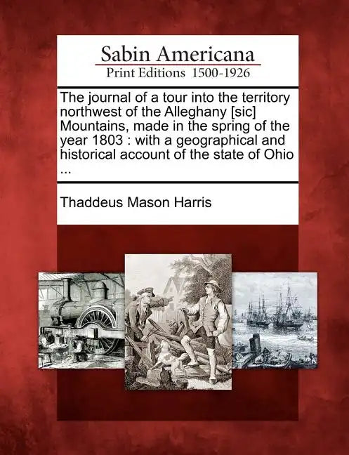 The Journal of a Tour Into the Territory Northwest of the Alleghany [Sic] Mountains, Made in the Spring of the Year 1803: With a Geographical and Hist - Paperback