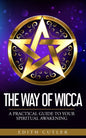 The Way of Wicca: A Practical Guide to your Spiritual Awakening - Paperback