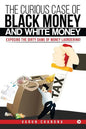 The Curious Case of Black Money and White Money: Exposing the Dirty Game of Money Laundering! - Paperback