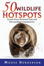 50 Wildlife Hotspots: Grand Teton National Park and Surrounding Communities - Paperback