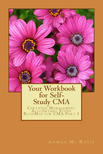 Your Workbook for Self-study CMA: Certified Management Accountant RoadMap CMA Part 1 - Paperback
