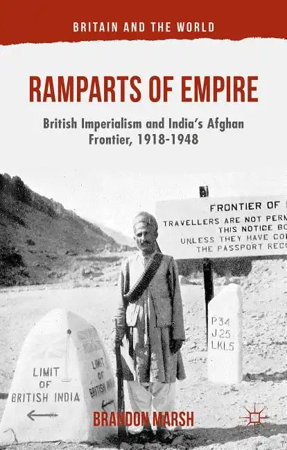 Ramparts of Empire: British Imperialism and India's Afghan Frontier, 1918-1948 - Hardcover
