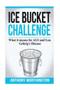 Ice Bucket Challenge: What it means for ALS and Lou Gehrig's Disease - Paperback