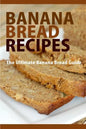 Banana Bread Recipes: The Ultimate Guide to Banana Bread Recipes - Paperback