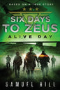 Six Days to Zeus: Alive Day (Based on a True Story) - Paperback