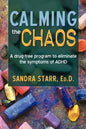 Calming the Chaos: A Drug-Free Program to Eliminate the Symptoms of ADHD - Paperback