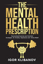 The Mental Health Prescription: Personalized Exercise and Nutrition Strategies for Anxiety, Depression and Stress Relief - Paperback