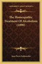The Homeopathic Treatment Of Alcoholism (1890) - Paperback