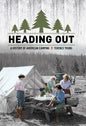 Heading Out: A History of American Camping - Hardcover