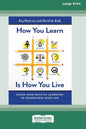 How You Learn Is How You Live: Using Nine Ways of Learning to Transform Your Life (16pt Large Print Edition) - Paperback