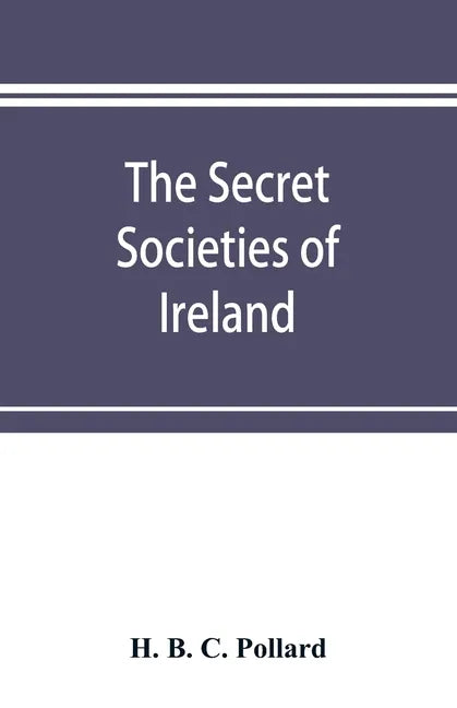 The secret societies of Ireland: their rise and progress - Paperback