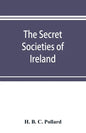 The secret societies of Ireland: their rise and progress - Paperback