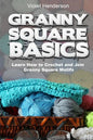 Granny Square Basics: Learn How to Crochet and Join Granny Square Motifs - Paperback