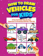 How To Draw Vehicles For Kids: A Fun And Easy Step By Step Approach To Drawing Vehicles That Go! - Paperback