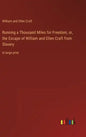 Running a Thousand Miles for Freedom, or, the Escape of William and Ellen Craft from Slavery: in large print - Hardcover