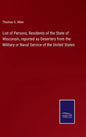 List of Persons, Residents of the State of Wisconsin, reported as Deserters from the Military or Naval Service of the United States - Hardcover