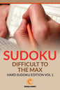 Sudoku Difficult To The Max: Hard Sudoku Edition Vol 1 - Paperback