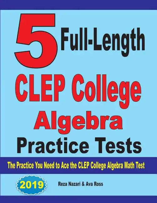 5 Full-Length CLEP College Algebra Practice Tests: The Practice You Need to Ace the CLEP College Algebra Test - Paperback