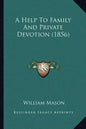 A Help to Family and Private Devotion (1856) - Paperback