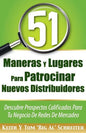 51 Maneras Y Lugares Para Patrocinar Nuevos Distribuidores: Descubre Prospectos Calificados Para Tu Negocio De Redes De Mercadeo - Paperback