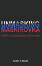 Unmasking Maskirovka: Russia's Cyber Influence Operations - Paperback