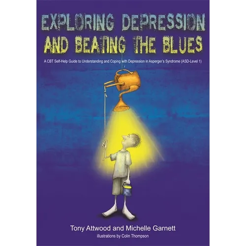Exploring Depression, and Beating the Blues: A CBT Self-Help Guide to Understanding and Coping with Depression in Asperger's Syndrome [Asd-Level 1] - Paperback