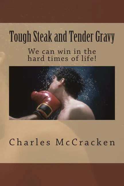 Tough Steak and Tender Gravy: We can win in the hard times of life! - Paperback