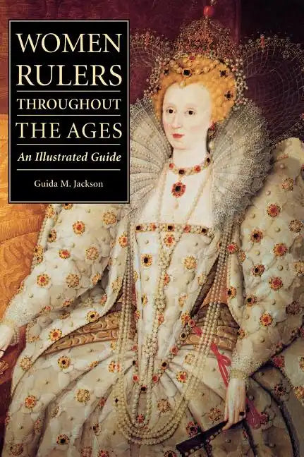 Women Rulers Throughout the Ages: An Illustrated Guide - Hardcover