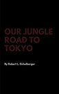 Our Jungle Road to Tokyo - Hardcover