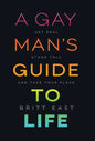A Gay Man's Guide to Life: Get Real, Stand Tall, and Take Your Place - Hardcover