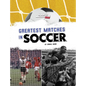 Greatest Matches in Soccer - Hardcover