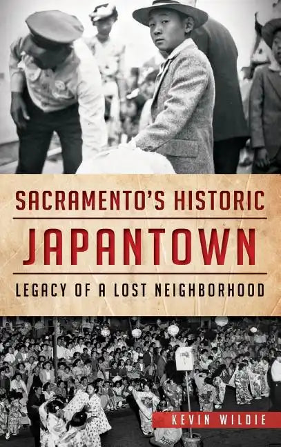 Sacramento's Historic Japantown: Legacy of a Lost Neighborhood - Hardcover