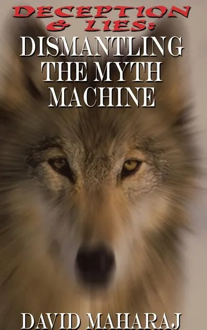 Deception & Lies: Dismantling the Myth Machine - Hardcover
