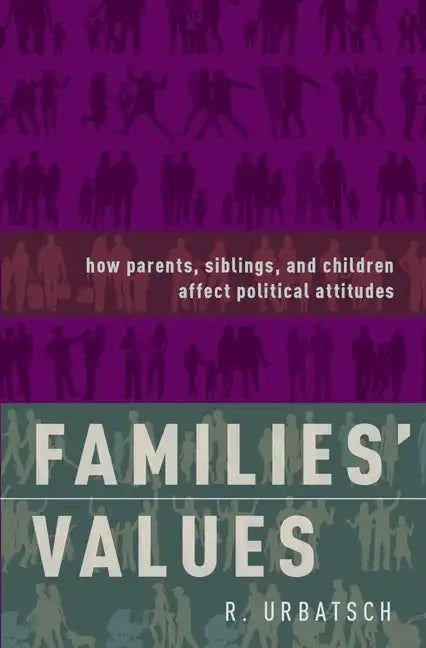 Families' Values: How Parents, Siblings, and Children Affect Political Attitudes - Hardcover