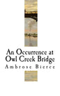 An Occurrence at Owl Creek Bridge: Ambrose Bierce - Paperback