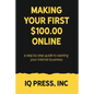 Making your First $100 Online: A step by step guide to starting your internet business - Paperback