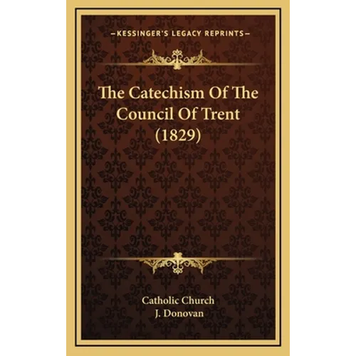 The Catechism Of The Council Of Trent (1829) - Hardcover