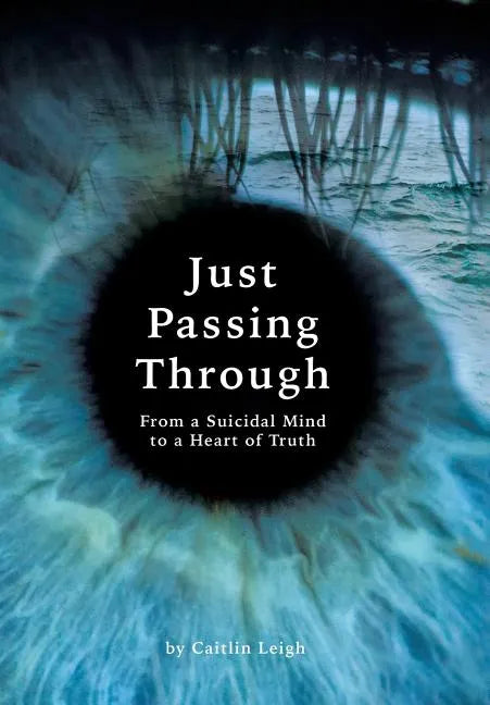 Just Passing Through: From a Suicidal Mind to a Heart of Truth - Hardcover
