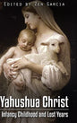 Yahushua Christ: Infancy Childhood And Lost Years - Hardcover
